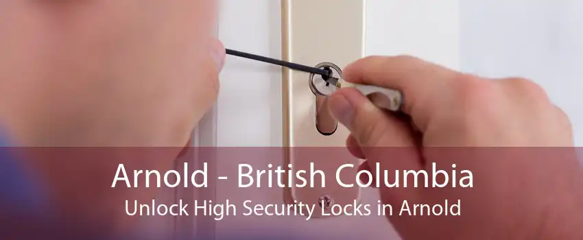 Arnold - British Columbia Unlock High Security Locks in Arnold