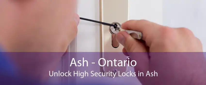 Ash - Ontario Unlock High Security Locks in Ash
