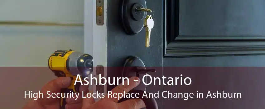 Ashburn - Ontario High Security Locks Replace And Change in Ashburn