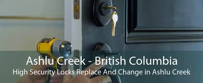 Ashlu Creek - British Columbia High Security Locks Replace And Change in Ashlu Creek