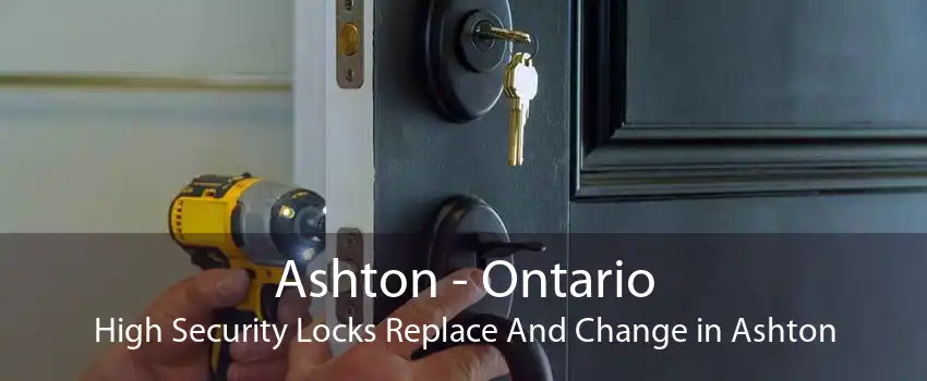 Ashton - Ontario High Security Locks Replace And Change in Ashton