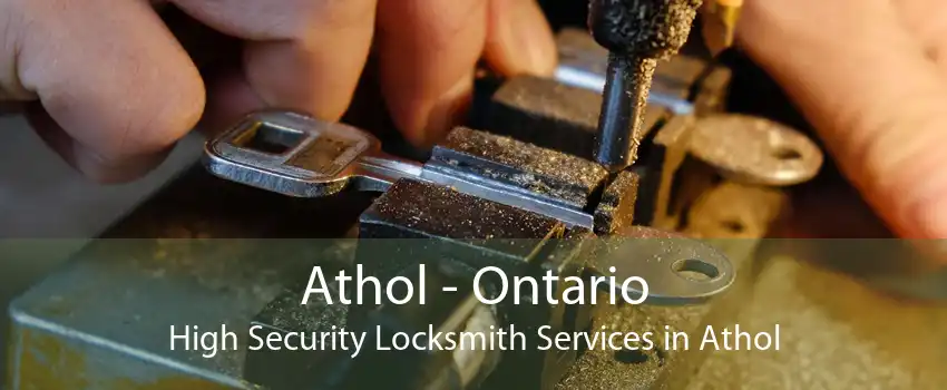 Athol - Ontario High Security Locksmith Services in Athol