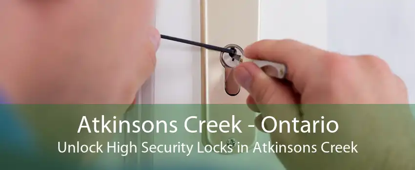 Atkinsons Creek - Ontario Unlock High Security Locks in Atkinsons Creek
