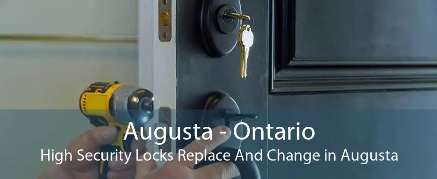 Augusta - Ontario High Security Locks Replace And Change in Augusta