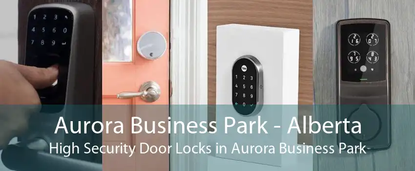 Aurora Business Park - Alberta High Security Door Locks in Aurora Business Park