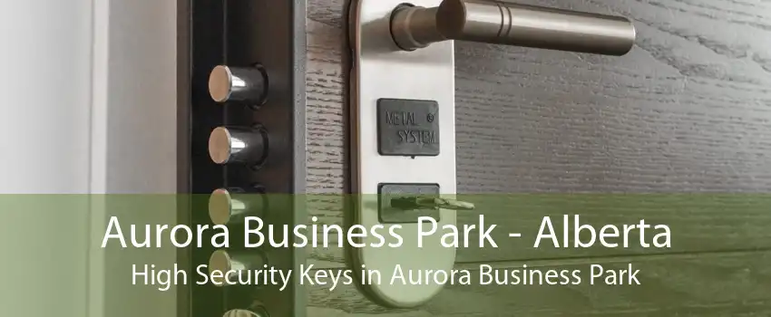 Aurora Business Park - Alberta High Security Keys in Aurora Business Park