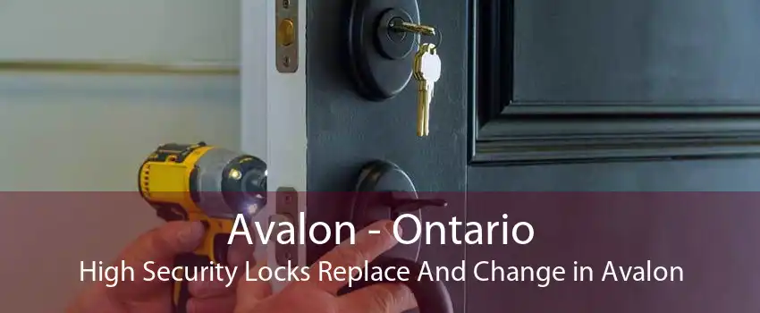 Avalon - Ontario High Security Locks Replace And Change in Avalon