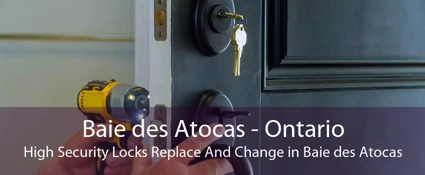 Baie des Atocas - Ontario High Security Locks Replace And Change in Baie des Atocas