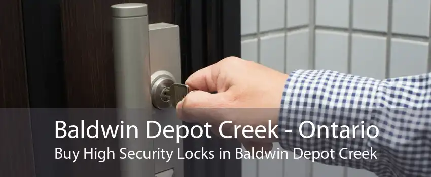 Baldwin Depot Creek - Ontario Buy High Security Locks in Baldwin Depot Creek