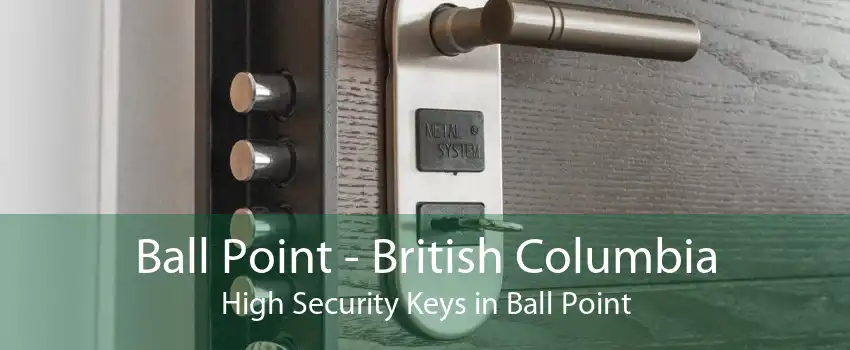 Ball Point - British Columbia High Security Keys in Ball Point