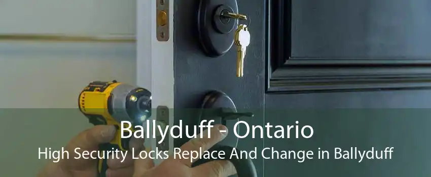 Ballyduff - Ontario High Security Locks Replace And Change in Ballyduff