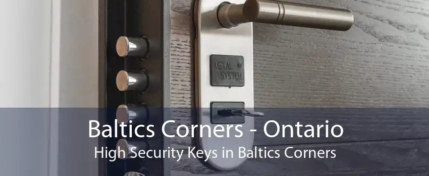 Baltics Corners - Ontario High Security Keys in Baltics Corners