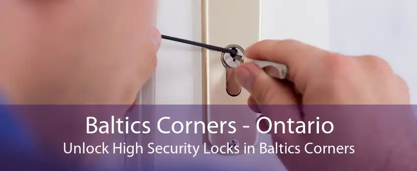 Baltics Corners - Ontario Unlock High Security Locks in Baltics Corners