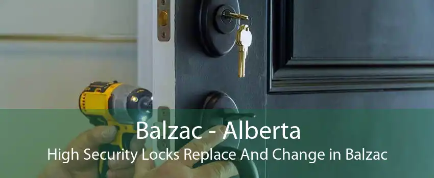 Balzac - Alberta High Security Locks Replace And Change in Balzac