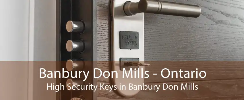 Banbury Don Mills - Ontario High Security Keys in Banbury Don Mills