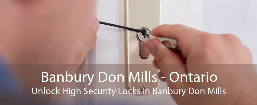 Banbury Don Mills - Ontario Unlock High Security Locks in Banbury Don Mills