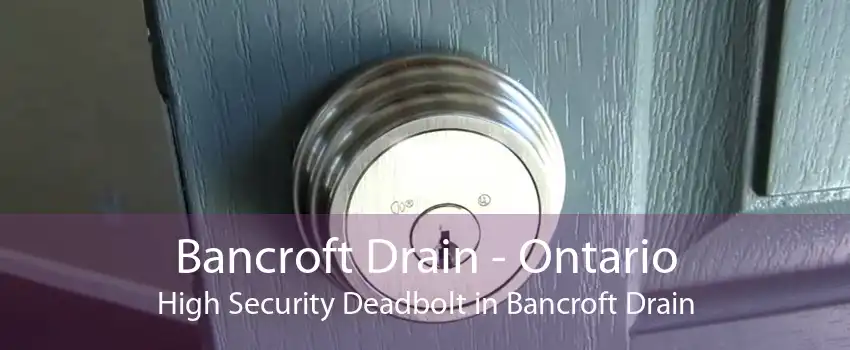 Bancroft Drain - Ontario High Security Deadbolt in Bancroft Drain