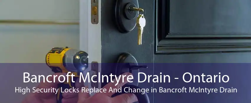 Bancroft McIntyre Drain - Ontario High Security Locks Replace And Change in Bancroft McIntyre Drain
