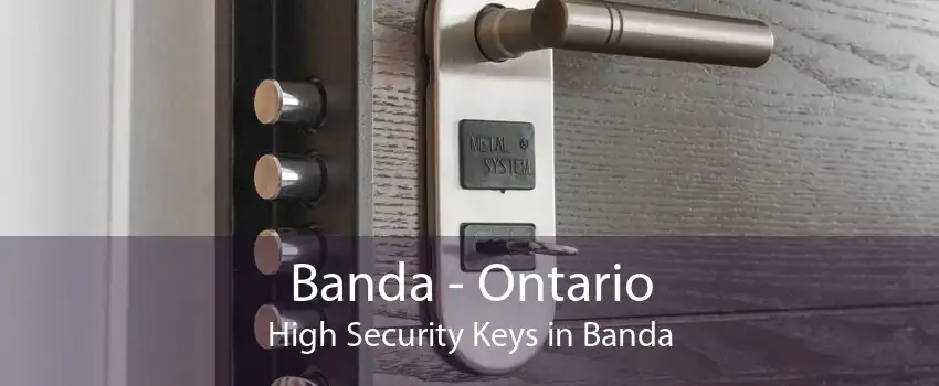 Banda - Ontario High Security Keys in Banda
