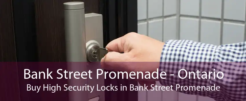 Bank Street Promenade - Ontario Buy High Security Locks in Bank Street Promenade