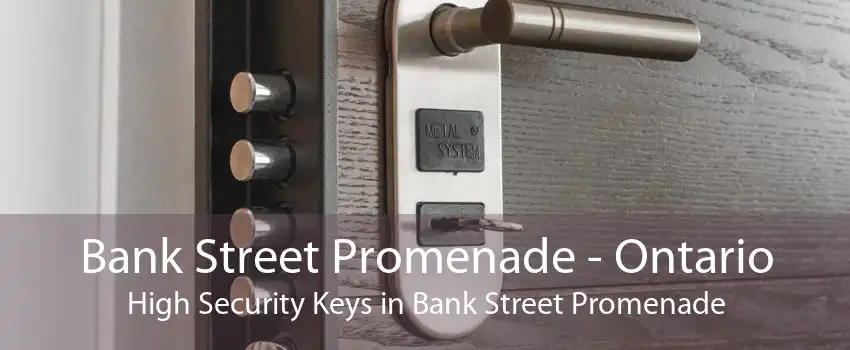 Bank Street Promenade - Ontario High Security Keys in Bank Street Promenade