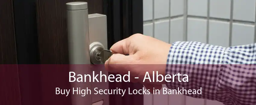 Bankhead - Alberta Buy High Security Locks in Bankhead