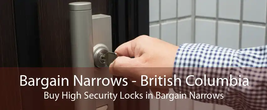 Bargain Narrows - British Columbia Buy High Security Locks in Bargain Narrows
