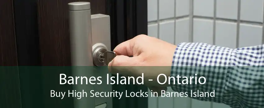 Barnes Island - Ontario Buy High Security Locks in Barnes Island