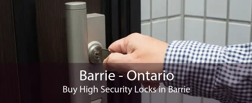 Barrie - Ontario Buy High Security Locks in Barrie