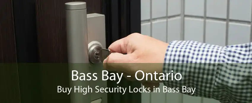 Bass Bay - Ontario Buy High Security Locks in Bass Bay