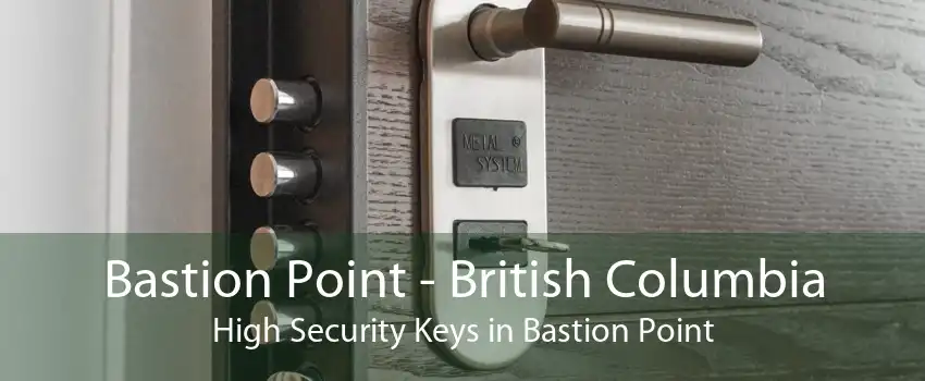 Bastion Point - British Columbia High Security Keys in Bastion Point