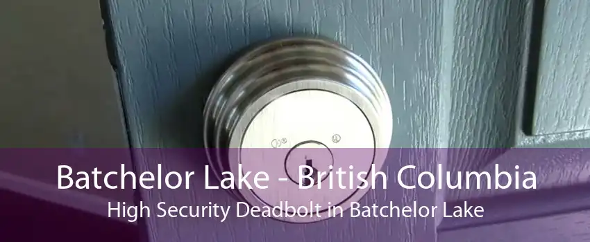 Batchelor Lake - British Columbia High Security Deadbolt in Batchelor Lake