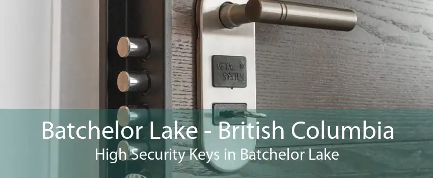 Batchelor Lake - British Columbia High Security Keys in Batchelor Lake