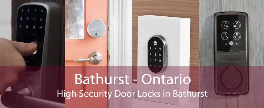 Bathurst - Ontario High Security Door Locks in Bathurst