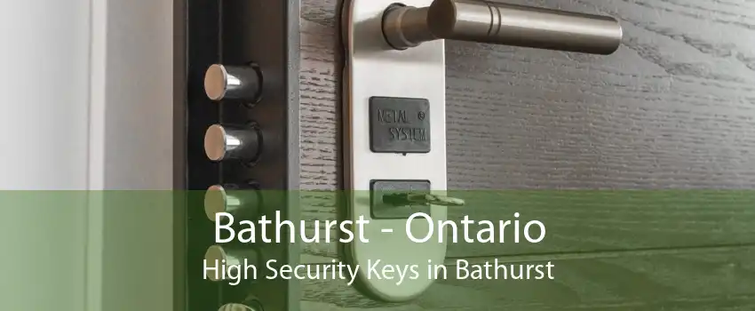 Bathurst - Ontario High Security Keys in Bathurst