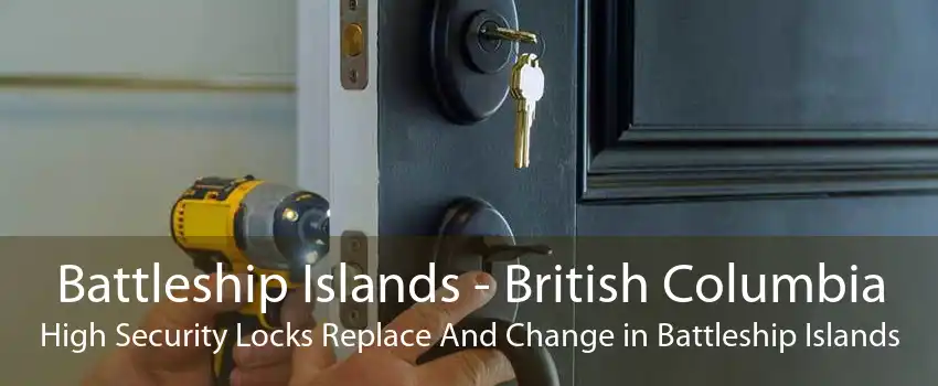 Battleship Islands - British Columbia High Security Locks Replace And Change in Battleship Islands
