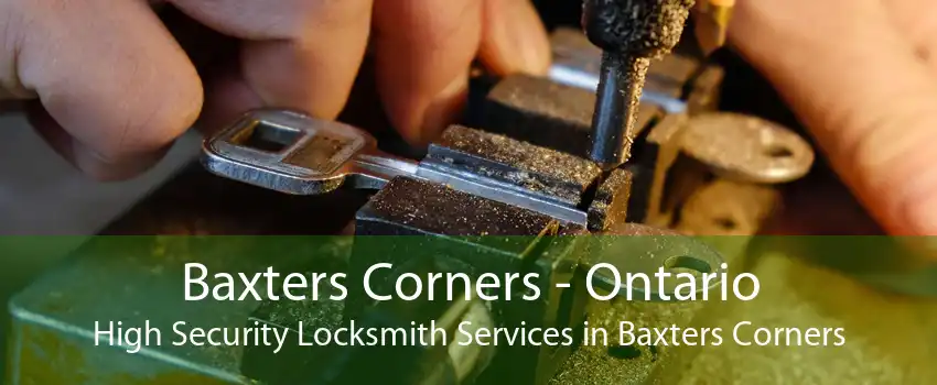 Baxters Corners - Ontario High Security Locksmith Services in Baxters Corners