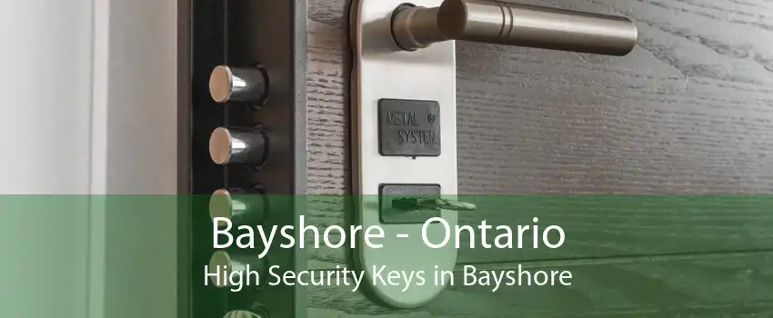 Bayshore - Ontario High Security Keys in Bayshore
