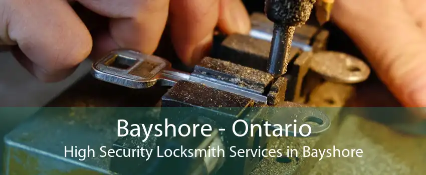 Bayshore - Ontario High Security Locksmith Services in Bayshore