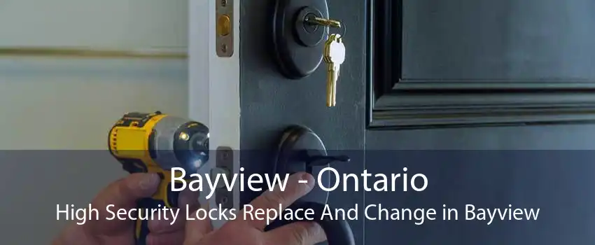 Bayview - Ontario High Security Locks Replace And Change in Bayview