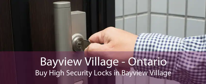 Bayview Village - Ontario Buy High Security Locks in Bayview Village