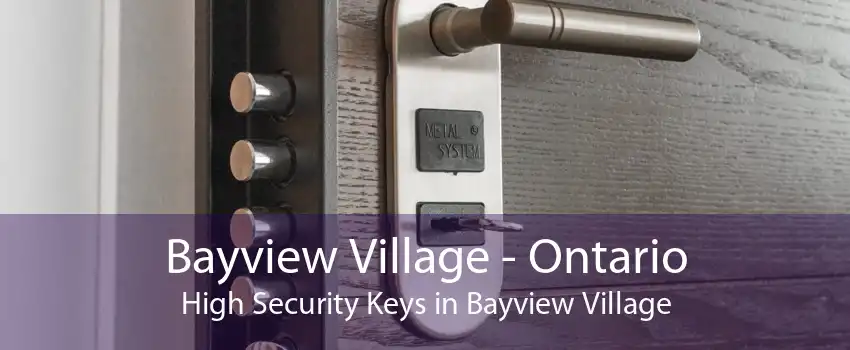 Bayview Village - Ontario High Security Keys in Bayview Village