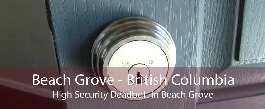 Beach Grove - British Columbia High Security Deadbolt in Beach Grove