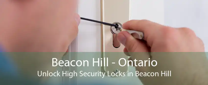 Beacon Hill - Ontario Unlock High Security Locks in Beacon Hill