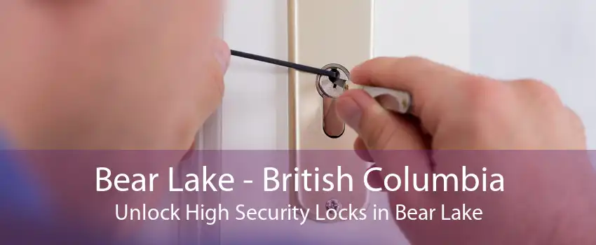 Bear Lake - British Columbia Unlock High Security Locks in Bear Lake