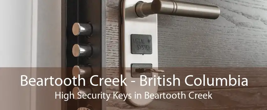 Beartooth Creek - British Columbia High Security Keys in Beartooth Creek