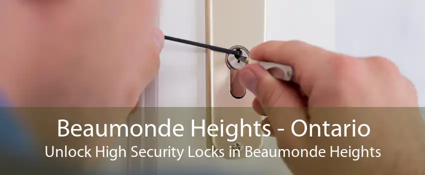 Beaumonde Heights - Ontario Unlock High Security Locks in Beaumonde Heights