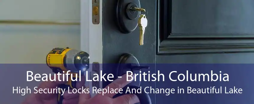 Beautiful Lake - British Columbia High Security Locks Replace And Change in Beautiful Lake