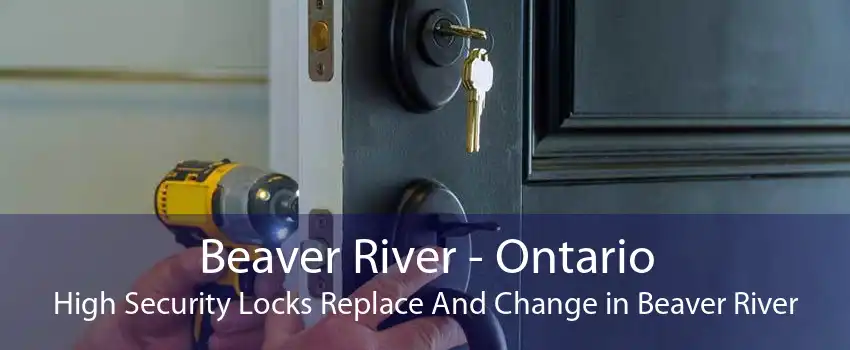 Beaver River - Ontario High Security Locks Replace And Change in Beaver River