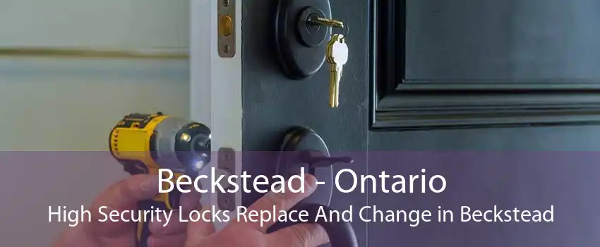 Beckstead - Ontario High Security Locks Replace And Change in Beckstead
